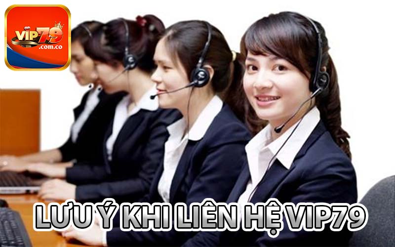 Lưu ý khi liên hệ Vip79